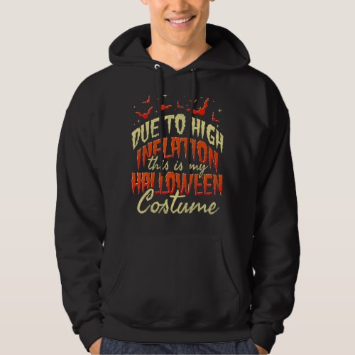 Due To High Inflation This Is My Halloween Costume Hoodie
