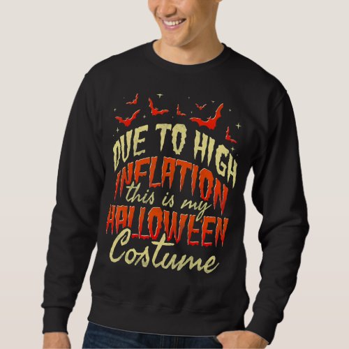 Due To High Inflation This Is My Halloween Costume Sweatshirt