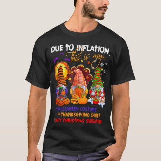 Due To Inflation Gnome Halloween Thanksgiving Chri T-Shirt