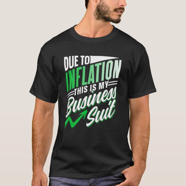 Due To Inflation This Is My Business Suit Sarcasti T-Shirt (Front)