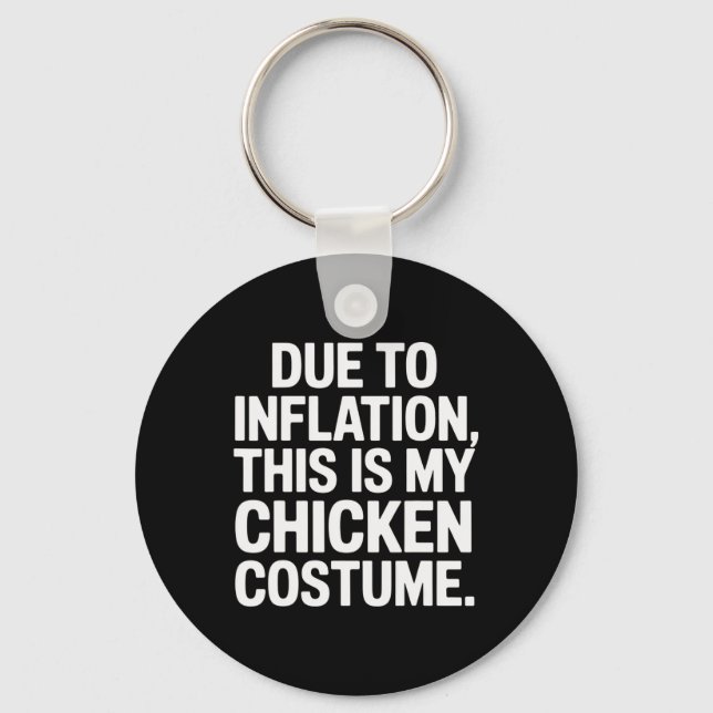 Due To Inflation This Is My Chicken Costume Funny  Keychain (Front)