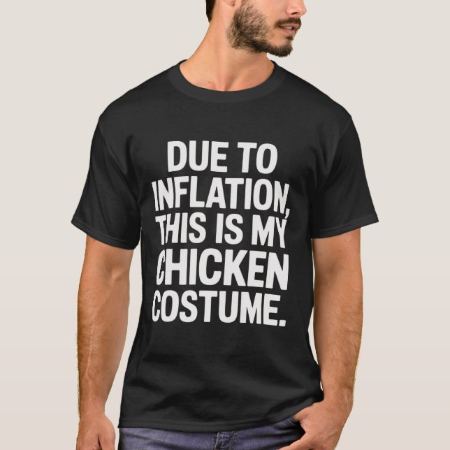 Due To Inflation This Is My Chicken Costume Funny  T-Shirt (Front)