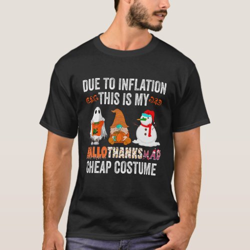 Due to Inflation This is my HalloThanksMas Cheap C T_Shirt