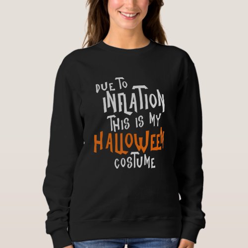 Due to Inflation This is My Halloween Costume Econ Sweatshirt