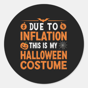 Due To Inflation This Is My Halloween Costume Funn Classic Round Sticker
