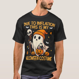 Due To Inflation This Is My Halloween Costume  T-Shirt