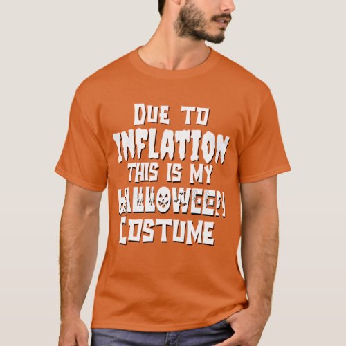 Due to Inflation This Is My Halloween Costume T_Shirt