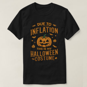 Due To Inflation this is my Halloween Costume T-Shirt