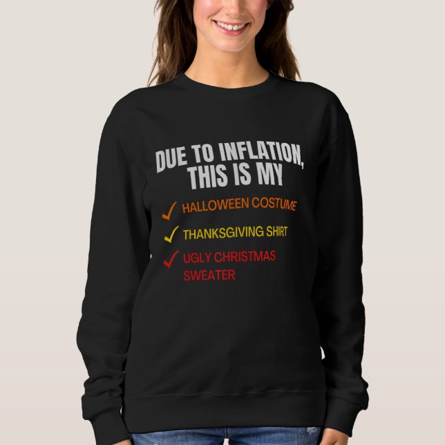Due To Inflation This is My Halloween Costume Ugly Sweatshirt (Front)
