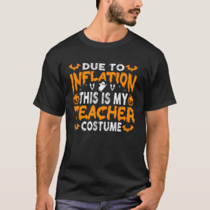 Due to Inflation This is My Teacher Halloween Cost T-Shirt