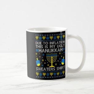 Due To Inflation This Is My Ugly Hanukkah Sweaters Coffee Mug