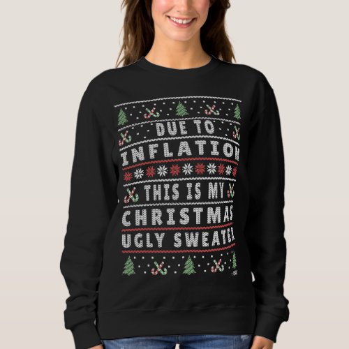 Due to Inflation Ugly Christmas Sweater Funny Xma Sweatshirt