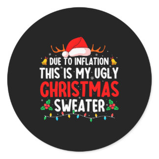 Due To Inflation Ugly Christmas Sweaters For Men W Classic Round Sticker