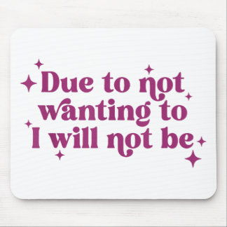 Due To Not Wanting To I Will Not Be Funny Joke Mouse Pad