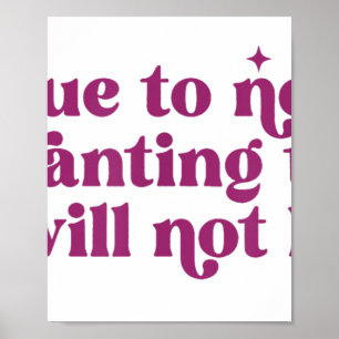 Due To Not Wanting To I Will Not Be Funny Joke Poster