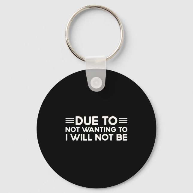 Due To Not Wanting To, I Will Not Be Funny Sayings Keychain (Front)