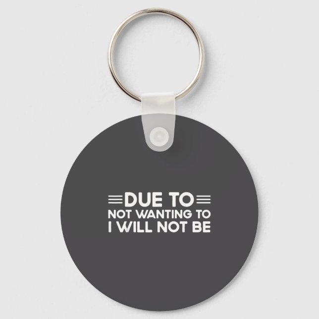 Due To Not Wanting To, I Will Not Be Funny Sayings Keychain (Front)