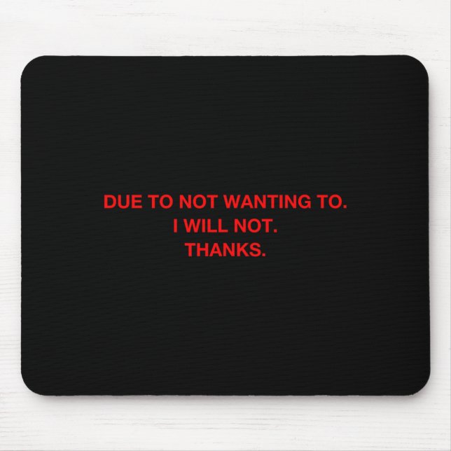 Due To Not Wanting To I Will Not Thanks  Mouse Pad (Front)