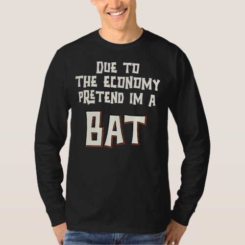 Due To The Economy Pretend Im A Bat Easy Halloween T_Shirt