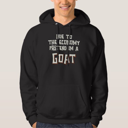 Due To The Economy Pretend Im A Goat Easy Hallowee Hoodie