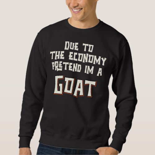 Due To The Economy Pretend Im A Goat Easy Hallowee Sweatshirt