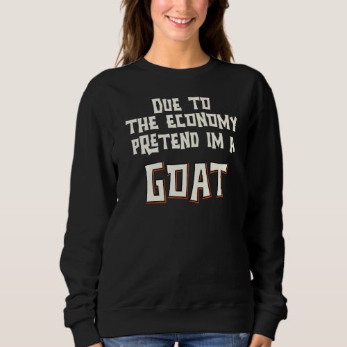 Due To The Economy Pretend Im A Goat Easy Hallowee Sweatshirt