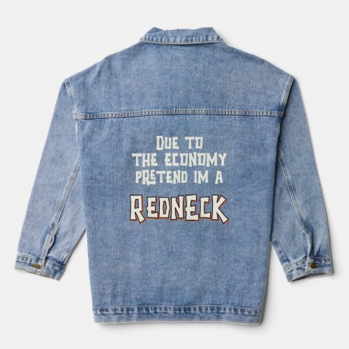 Due To The Economy Pretend Im Redneck Easy Hallowe Denim Jacket