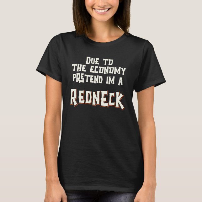 Due To The Economy Pretend Im Redneck Easy Hallowe T-Shirt (Front)