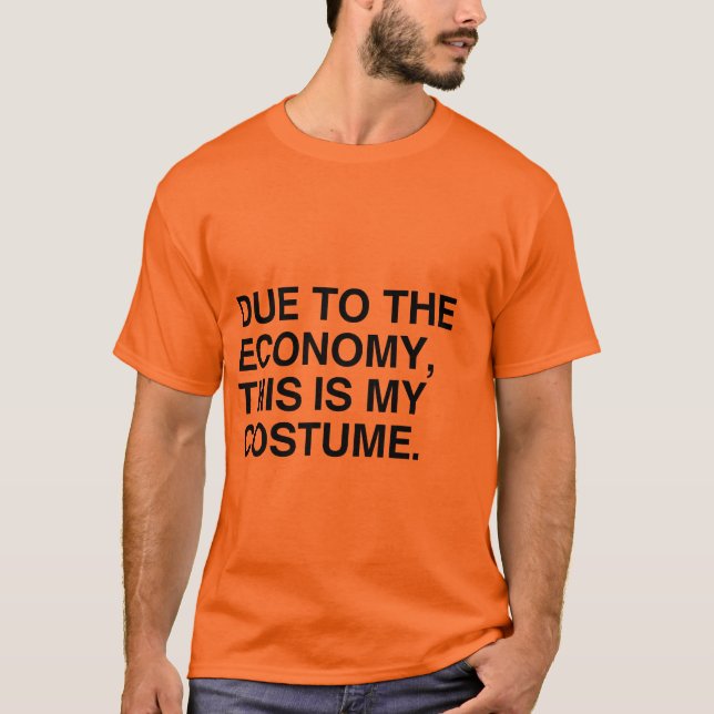 DUE TO THE ECONOMY, THIS IS MY COSTUME T-Shirt (Front)