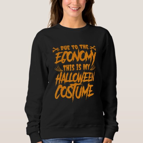 Due to the Economy This is My Halloween Costume 1 Sweatshirt