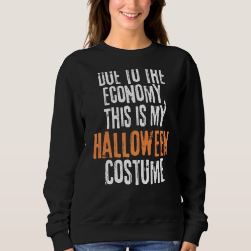 Due to the Economy This is My Halloween Costume La Sweatshirt