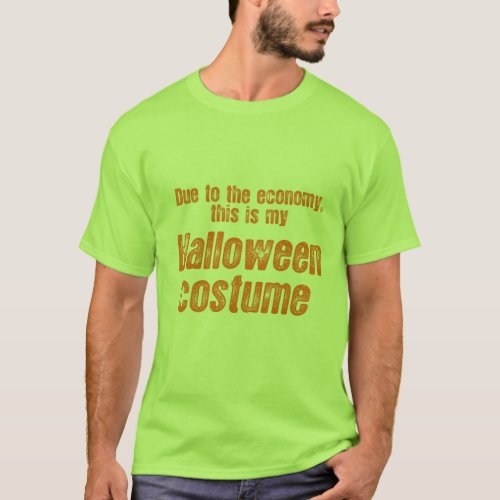 DUE TO THE ECONOMY THIS IS MY HALLOWEEN COSTUME T_Shirt