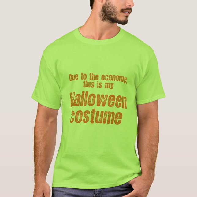 DUE TO THE ECONOMY, THIS IS MY HALLOWEEN COSTUME T-Shirt (Front)