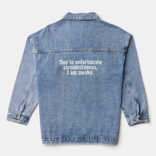 Due to unfortunate circumstances, I am awake. Denim Jacket