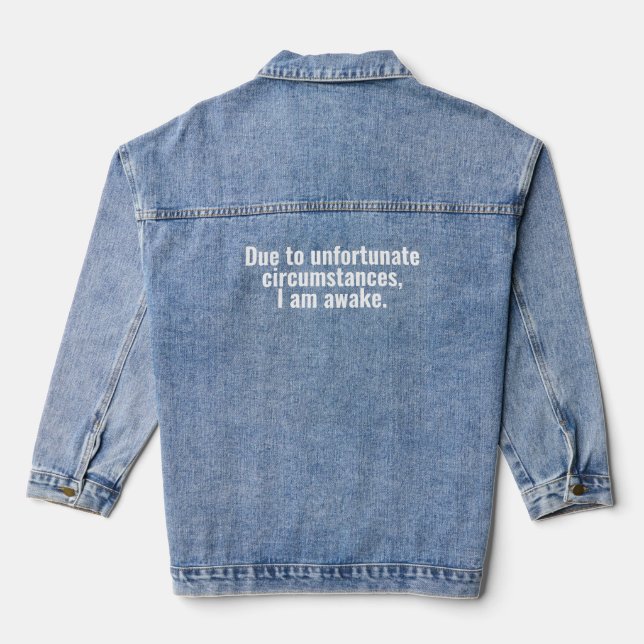 Due to unfortunate circumstances, I am awake. Denim Jacket (Back)