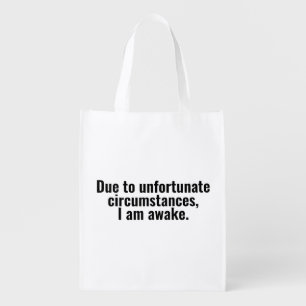 Due to unfortunate circumstances, I am awake. Grocery Bag