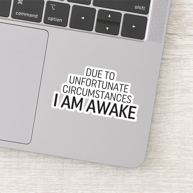Due To Unfortunate Circumstances I Am Awake Sticker (Detail)