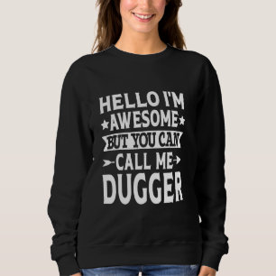 Dugger Surname Call Me Dugger Family Team Last Nam Sweatshirt