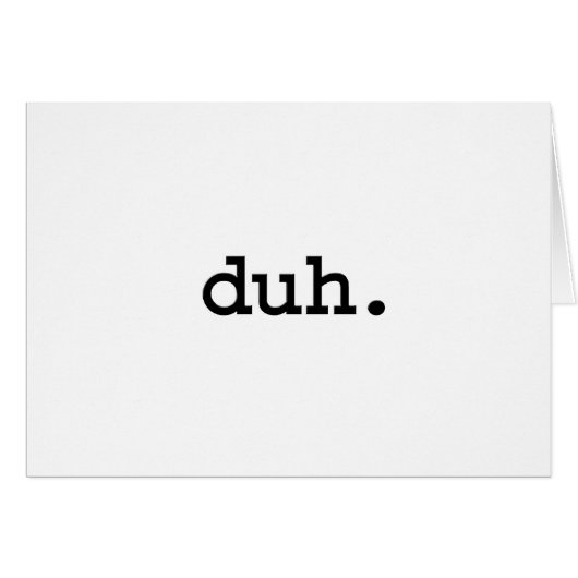 duh. (Front Horizontal)