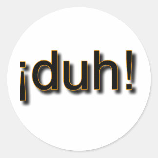 DUH! CLASSIC ROUND STICKER