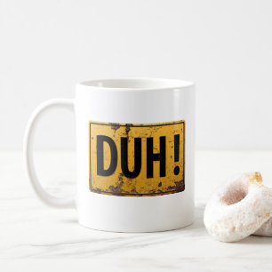 DUH! - Funny Danger Caution Office Joke Dumb Sign Coffee Mug