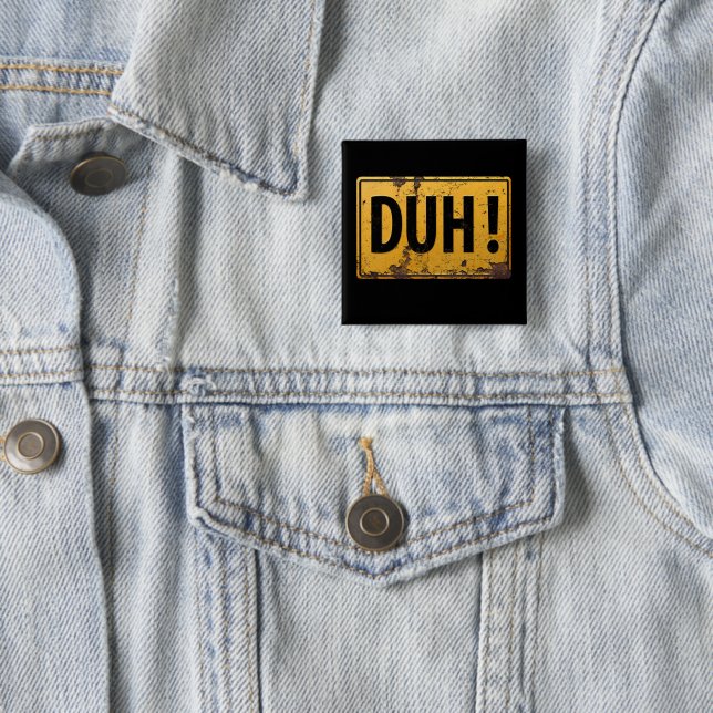 DUH! -  Funny Metal Danger Caution Joke Sign Button (In Situ)