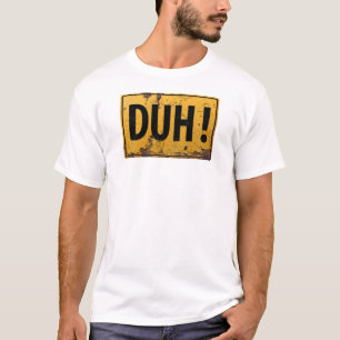 DUH! - Funny Metal Danger Caution Joke Sign T-Shirt