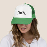 Duh. meme trucker hat with funny quote<br><div class="desc">Duh. meme trucker hat. Funny quote.
Humorous apathetic saying / indifference expression. Geeky gift idea for men and women. Indifferent attitude / i don't care joke. Hilarious office humor for geek coworker,  friend,  family etc.
Typography cap design. Cool party hat.</div>