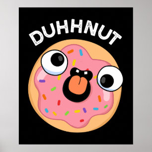 Duhh-nut Funny Silly Donut Pun Dark BG Poster