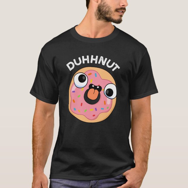 Duhh-nut Funny Silly Donut Pun Dark BG T-Shirt (Front)