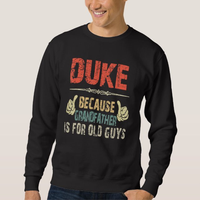 Duke Because Grandfather Is For Old Guy - Fathers  Sweatshirt (Front)