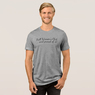 Dull Womens Club and pround of it Personalize Tri-Blend Shirt