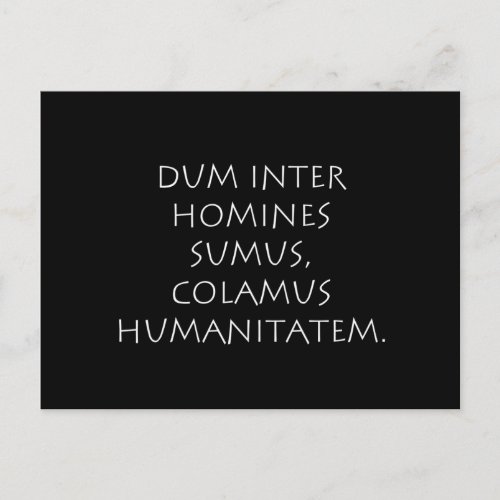Dum inter homines sumus colamus humanitatem postcard