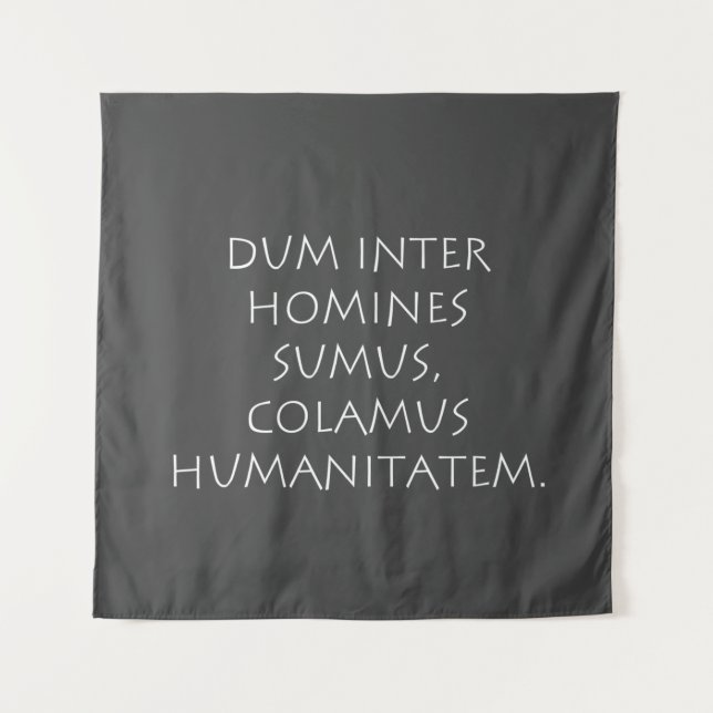 Dum inter homines sumus colamus humanitatem tapestry (Front)
